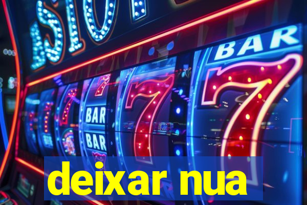 deixar nua